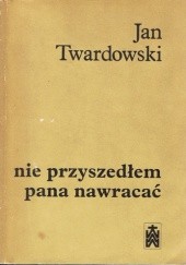 Okładka książki Nie przyszedłem pana nawracać Jan Twardowski