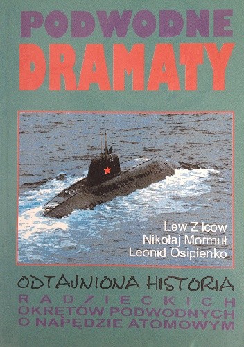 Podwodne dramaty: odtajniona historia radzieckich okrętów podwodnych o napędzie atomowym