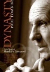 Okładka książki Dynasty. Fifty Years of Shankly's Liverpool Paul Tomkins