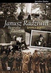 Okładka książki Janusz Radziwiłł (1880 - 1967). Biografia polityczna Jarosław Durka