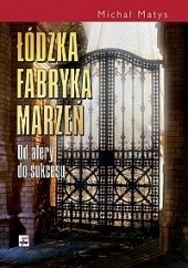 Okładka książki Łódzka fabryka marzeń. Od afery do sukcesu Michał Matys