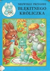 Okładka książki Niezwykłe przygody błękitnego króliczka