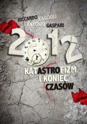 Okładka książki 2012. Katastrofizm i koniec czasów Riccardo Cascioli, Antonio Gaspari