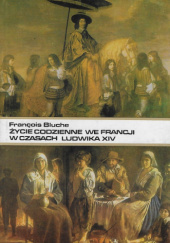 Okładka książki Życie codzienne we Francji w czasach Ludwika XIV François Bluche