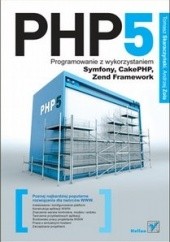Okładka książki PHP5. Programowanie z wykorzystaniem Symfony, CakePHP, Zend Framework Tomasz Skaraczyński, Andrzej Zoła