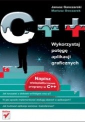 Okładka książki C++. Wykorzystaj potęgę aplikacji graficznych Janusz Ganczarski, Mariusz Owczarek