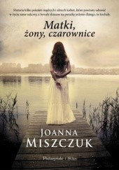 Okładka książki Matki, żony, czarownice Joanna Miszczuk