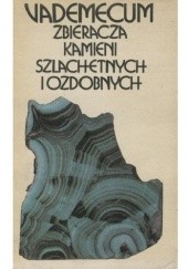 Okładka książki Vademecum zbieracza kamieni szlachetnych i ozdobnych Ryszard Hutnik, Eufrozyna Piątek, Michał Sachanbiński, Jerzy Wierski
