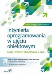 Okładka książki Inżynieria oprogramowania w ujęciu obiektowym. UML, wzorce projektowe i Java Bernd Bruegge, Allen H. Dutoit