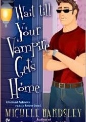 Okładka książki Wait till Your Vampire Gets Home Michele Bardsley