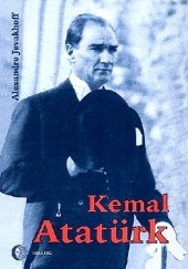 Okładka książki Kemal Atatürk. Droga do nowoczesności Alexander Jevakhoff