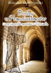 Okładka książki Duchy u Franciszkanów i inne, niezwykłe opowieści z Trójmiasta Bolesław Dobrowolski