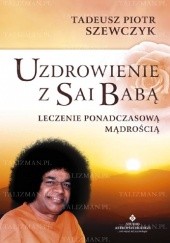 Okładka książki Uzdrowienie z Sai Babą Tadeusz Piotr Szewczyk