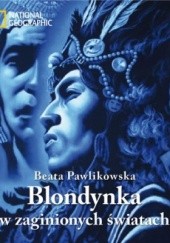 Okładka książki Blondynka w zaginionych światach Beata Pawlikowska