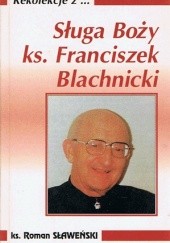 Okładka książki Sługa Boży ks. Franciszek Blachnicki Roman Sławeński