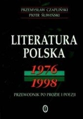 Okładka książki Literatura polska 1976-1998: przewodnik po prozie i poezji Przemysław Czapliński, Piotr Śliwiński