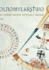 Okładka książki Wolnomularstwo. Sekrety i symbole masonów, ich historia i znaczenie Kirk W. MacNulty