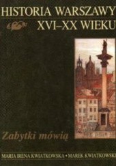 Historia Warszawy XVI-XX wieku. Zabytki mówią
