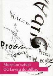 Okładka książki Muzeum sztuki: od Luwru do Bilbao Maria Popczyk, praca zbiorowa