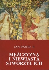 Okładka książki Mężczyzną i niewiastą stworzył ich. Odkupienie ciała a sakramentalność małżeństwa Jan Paweł II (papież)
