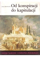 Okładka książki Od konspiracji do kapitulacji Jerzy Skowronek