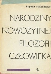 Okładka książki Narodziny nowożytnej filozofii człowieka Bogdan Suchodolski