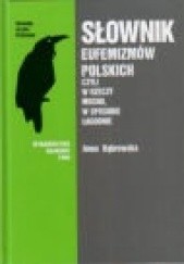 Okładka książki Słownik eufemizmów polskich, czyli w rzeczy mocno, w sposobie łagodnie Anna Dąbrowska