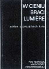 Okładka książki W cieniu braci Lumière. Szkice o początkach kina praca zbiorowa