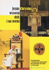 Okładka książki Jezus Chrystus wczoraj, dziś i na wieki Jan Paweł II (papież)