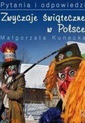 Okładka książki Zwyczaje Świąteczne w Polsce. Pytania i Odpowiedzi Małgorzata Kunecka