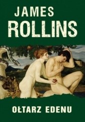 Okładka książki Ołtarz Edenu James Rollins