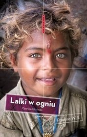 Okładka książki Lalki w ogniu. Opowieści z Indii Paulina Wilk