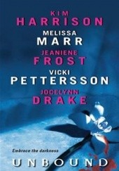 Okładka książki Unbound Jocelynn Drake, Jeaniene Frost, Kim Harrison, Melissa Marr, Vicki Pettersson