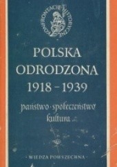 Okładka książki Polska Odrodzona 1918- 1939. Państwo, społeczeństwo, kultura Jan Tomicki, praca zbiorowa