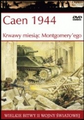 Okładka książki Caen 1944 Krwawy miesiąc Montgomery'ego Ken Ford