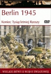 Okładka książki Berlin 1945 Koniec Tysiącletniej Rzeszy Peter D. Antill
