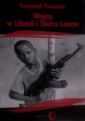 Okładka książki Wojny w Liberii i Sierra Leone (1989-2002). Geneza, przebieg i następstwa Krzysztof Trzciński