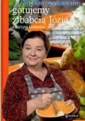 Okładka książki Kuchnia wyśmienita, czyli gotujemy z babcią Józią Katarzyna Łaniewska