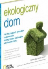 Okładka książki Ekologiczny dom. 100 inspirujących pomysłów na stworzenie ekologicznego środowiska we własnym domu Jenny Bonnin, Kim McKay