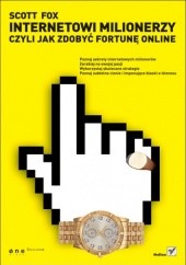 Okładka książki Internetowi milionerzy czyli Jak zdobyć fortunę online Scott C. Fox