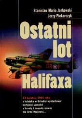 Okładka książki Ostatni lot Halifaxa Stanisław Maria Jankowski, Jerzy Piekarczyk