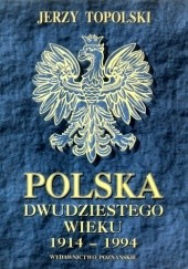 Okładka książki Polska dwudziestego wieku 1914-1994 Jerzy Topolski