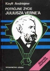 Okładka książki Potrójne życie Juliusza Verne'a Kiryłł Andriejew