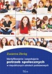 Okładka książki Identyfikowanie i zaspokajanie potrzeb społecznych w niepublicznych szkołach podstawowych Zuzanna Zbróg