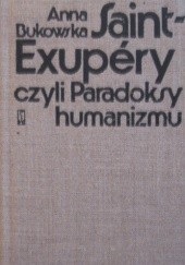 Okładka książki Saint-Exupéry czyli Paradoksy humanizmu Anna Bukowska