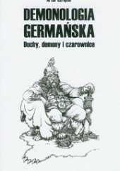 Okładka książki Demonologia germańska. Duchy, demony i czarownice Artur Szrejter
