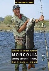 Okładka książki Mongolia - spinning, tajmienie i... szczury Bolesław A. Uryn