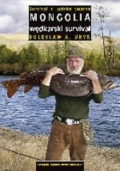 Okładka książki Mongolia - wędkarski survival Bolesław A. Uryn