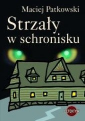 Okładka książki Strzały w schronisku Maciej Patkowski