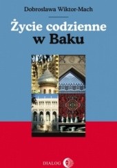 Okładka książki Życie codzienne w Baku Dobrosława Wiktor-Mach